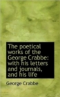 The Poetical Works of the George Crabbe : With His Letters and Journals, and His Life - Book