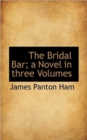 The Bridal Bar; A Novel in Three Volumes - Book