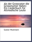 ALS Der Grossvater Die Grossmutter Nahm : Ein Liederbuch Fur Altmodische Leute - Book