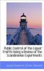 Public Control of the Liquor Traffic Being a Review of the Scandinavian Experiments - Book