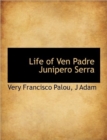 Life of Ven Padre Junipero Serra - Book
