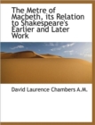 The Metre of Macbeth, Its Relation to Shakespeare's Earlier and Later Work - Book