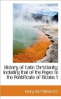 History of Latin Christianity : Including That of the Popes to the Pontificate of Nicolas V - Book