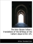 The Ante-Nicene Fathers. Translations of the Writings of the Fathers Down to A.D. 325. - Book