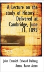 A Lecture on the Study of History : Delivered at Cambridge, June 11, 1895 - Book