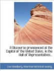 A Discourse Pronounced at the Capitol of the United States, in the Hall of Representatives... - Book