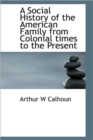 A Social History of the American Family from Colonial Times to the Present - Book