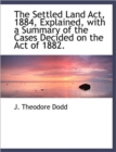 The Settled Land ACT, 1884, Explained, with a Summary of the Cases Decided on the Act of 1882. - Book