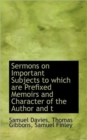 Sermons on Important Subjects to Which Are Prefixed Memoirs and Character of the Author and T - Book