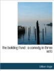 The Building Fund : A Comedy in Three Acts - Book