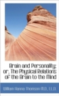 Brain and Personality; Or, the Physical Relations of the Brain to the Mind - Book