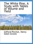The White Pine, a Study with Tables of Volume and Yield - Book