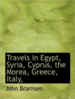 Travels in Egypt, Syria, Cyprus, the Morea, Greece, Italy, - Book