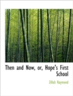 Then and Now, Or, Hope's First School - Book