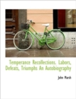 Temperance Recollections. Labors, Defeats, Triumphs an Autobiography - Book