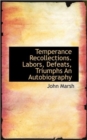 Temperance Recollections. Labors, Defeats, Triumphs an Autobiography - Book