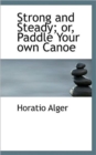 Strong and Steady; Or, Paddle Your Own Canoe - Book