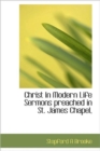 Christ In Modern Life Sermons Preached in St. James Chapel, - Book