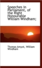 Speeches in Parliament, of the Right Honourable William Windham; - Book