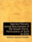 Species Filicum; Being Descriptions of the Known Ferns, Particularly of Such as Exist - Book