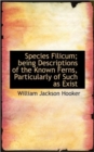 Species Filicum; Being Descriptions of the Known Ferns, Particularly of Such as Exist - Book