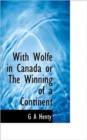 With Wolfe in Canada or the Winning of a Continent - Book