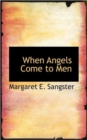 When Angels Come to Men - Book