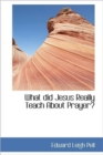 What Did Jesus Really Teach About Prayer? - Book