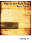 What Did Jesus Really Teach about Prayer? - Book