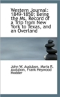 Western Journal : 1849-1850; Being the Ms. Record of a Trip from New York to Texas, and an Overland - Book