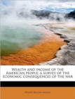 Wealth and Income of the American People; A Survey of the Economic Consequences of the War - Book