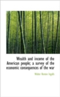 Wealth and Income of the American People; A Survey of the Economic Consequences of the War - Book