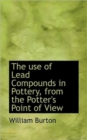 The Use of Lead Compounds in Pottery, from the Potter's Point of View - Book