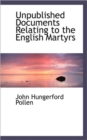 Unpublished Documents Relating to the English Martyrs - Book