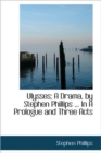 Ulysses; A Drama, by Stephen Phillips ... in a Prologue and Three Acts - Book