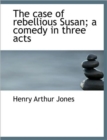 The Case of Rebellious Susan; a Comedy in Three Acts - Book