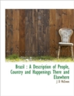 Brazil : A Description of People, Country and Happenings There and Elsewhere - Book