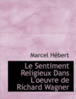 Le Sentiment Religieux Dans L'Oeuvre de Richard Wagner - Book