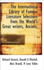 The International Library of Famous Literature Selections from the World's Great Writers, Ancient, - Book