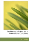 The Interest of America in International Conditions - Book