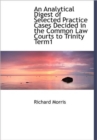An Analytical Digest of Selected Practice Cases Decided in the Common Law Courts to Trinity Term1 - Book