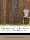 The Analogy of Religion, Natural and Revealed ... - Book