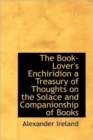 The Book-Lover's Enchiridion a Treasury of Thoughts on the Solace and Companionship of Books - Book