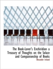 The Book-Lover's Enchiridion a Treasury of Thoughts on the Solace and Companionship of Books - Book