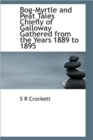 Bog-Myrtle and Peat Tales Chiefly of Galloway Gathered from the Years 1889 to 1895 - Book