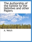 The Authorship of the Epistle to the Hebrews and Other Papers - Book
