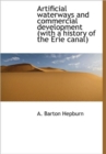 Artificial Waterways and Commercial Development (with a History of the Erie Canal) - Book