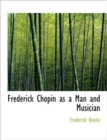 Frederick Chopin as a Man and Musician - Book