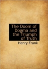 The Doom of Dogma and the Triumph of Truth - Book