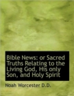 Bible News : Or Sacred Truths Relating to the Living God, His Only Son, and Holy Spirit - Book